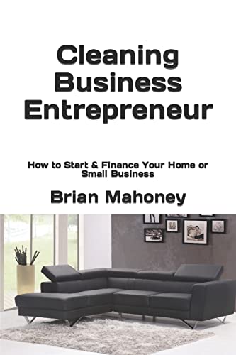Cleaning Business Entrepreneur: How to Start & Finance Your Home or Small Business
Cleaning Business Entrepreneur: How to Start & Finance Your Home or Small Business