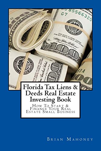 Florida Tax Liens & Deeds Real Estate Investing Book : How to Start & Finance Your Real Estate Small Business
Florida Tax Liens & Deeds Real Estate Investing Book : How to Start & Finance Your Real Estate Small Business