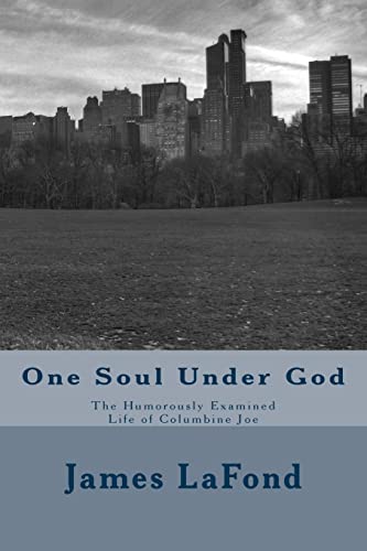 One Soul Under God : The Humorously Examined Life of Columbine Joe