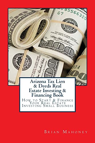 Arizona Tax Lien & Deeds Real Estate Investing & Financing Book: How to Start & Finance Your Real Estate Investing Small Business
Arizona Tax Lien & Deeds Real Estate Investing & Financing Book: How to Start & Finance Your Real Estate Investing Small Business
