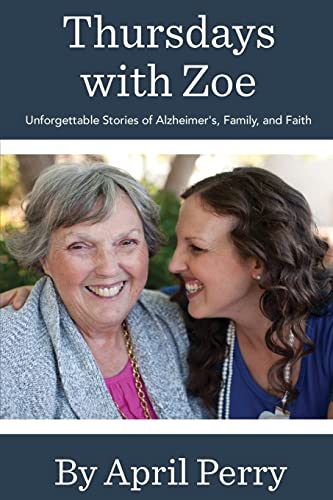 Thursdays With Zoe : Unforgettable Stories of Alzheimer's, Family, and Faith