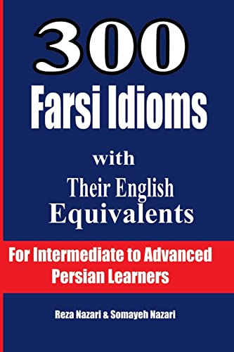 300 Farsi Idioms With Their English Equivalents : For Intermediate to Advanced Persian Learners -Language: persian
300 Farsi Idioms With Their English Equivalents : For Intermediate to Advanced Persian Learners -Language: persian