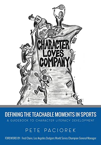 Character Loves Company: Defining the "Teachable Moments" in Sports - A Guidebook to Character Literacy Development
Character Loves Company: Defining the "Teachable Moments" in Sports - A Guidebook to Character Literacy Development