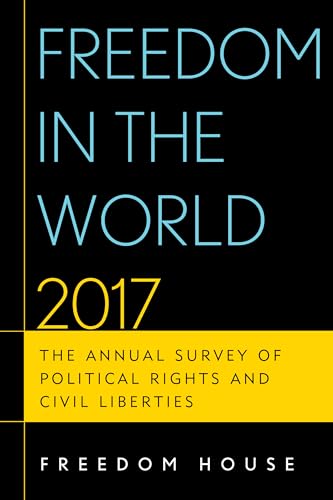 Freedom in the World 2017: The Annual Survey of Political Rights and Civil Liberties
Freedom in the World 2017: The Annual Survey of Political Rights and Civil Liberties