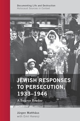 Jewish Responses to Persecution, 1933-1946: A Source Reader (Documenting Life and Destruction: Holocaust Sources in Context)
Jewish Responses to Persecution, 1933-1946: A Source Reader (Documenting Life and Destruction: Holocaust Sources in Context)