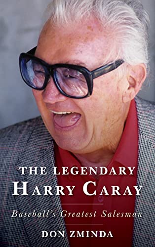 The Legendary Harry Caray: Baseballs Greatest Salesman