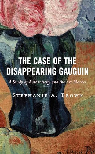The Case of the Disappearing Gauguin: A Study of Authenticity and the Art Market
The Case of the Disappearing Gauguin: A Study of Authenticity and the Art Market