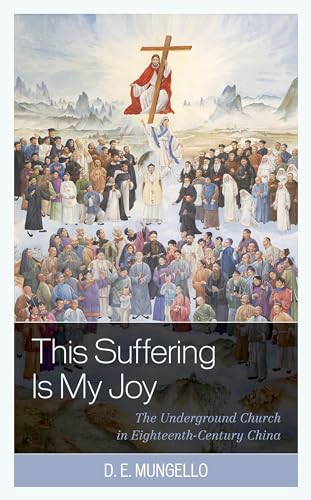 The Suffering Is My Joy: The Underground Church in Eighteenth-Century China