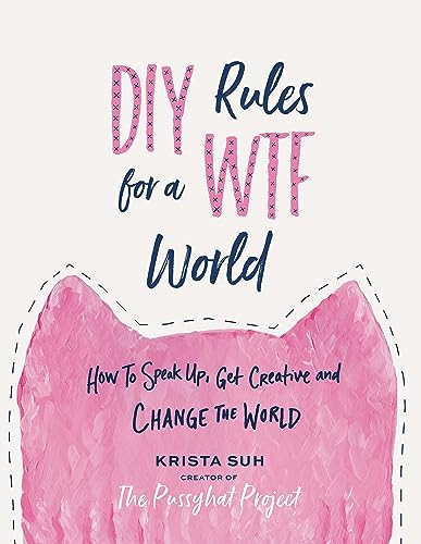 DIY Rules for a WTF World: How to Speak Up, Get Creative, and Change the World
DIY Rules for a WTF World: How to Speak Up, Get Creative, and Change the World