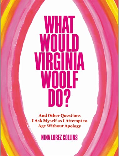 What Would Virginia Woolf Do: And Other Questions I Ask Myself as I Attempt to Age Without Apology
What Would Virginia Woolf Do: And Other Questions I Ask Myself as I Attempt to Age Without Apology