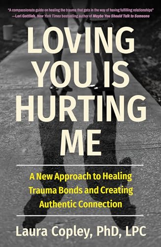 Loving You Is Hurting Me: A New Approach to Healing Trauma Bonds and Creating Authentic Connection
Loving You Is Hurting Me: A New Approach to Healing Trauma Bonds and Creating Authentic Connection