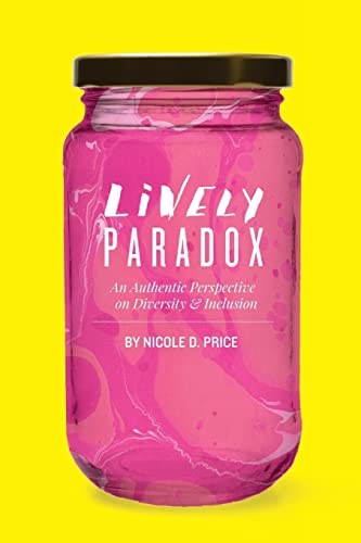 Lively Paradox : An Authentic Perspective on Issues of Diversity and Inclusion
