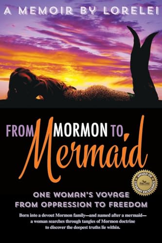 From Mormon To Mermaid: One Woman's Journey From Oppression to Freedom
