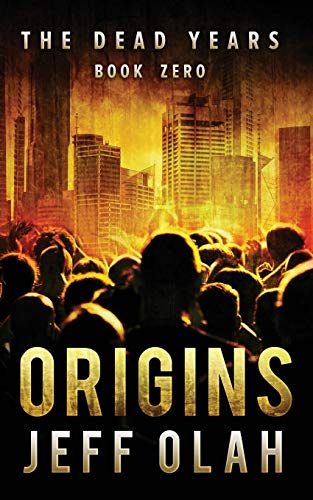 The Dead Years - ORIGINS - Book 0 (A Post-Apocalyptic Thriller)