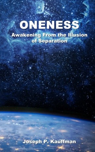 Oneness: Awakening From the Illusion of Separation