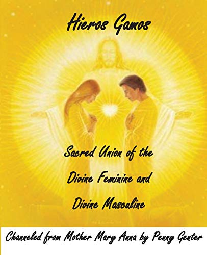 Hieros Gamos : Sacred Union of the Divine Feminine and Divine Masculine