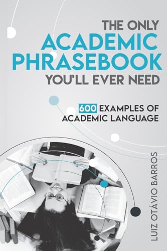 Only Academic Phrasebook You'll Ever Need : 600 Examples of Academic Language
Only Academic Phrasebook You'll Ever Need : 600 Examples of Academic Language