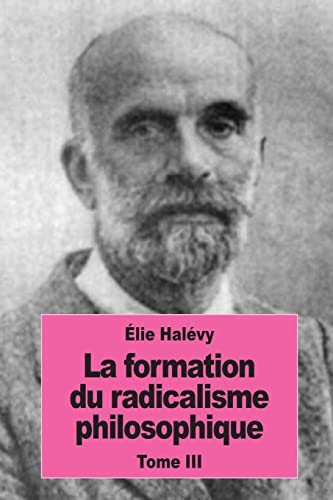 La Formation Du Radicalisme Philosophique : Le Radicalisme Philosophique -Language: french