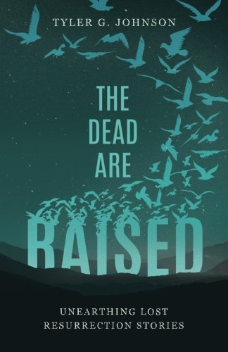 The Dead Are Raised: Unearthing Lost Resurrection Stories