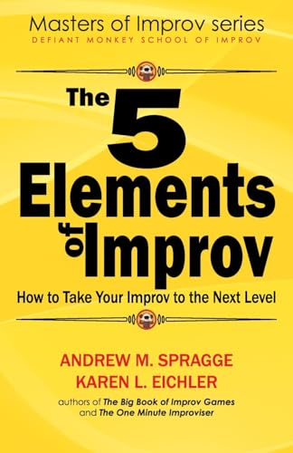 The 5 Elements of Improv: How to Take Your Improv to the Next Level (Masters of Improv)
The 5 Elements of Improv: How to Take Your Improv to the Next Level (Masters of Improv)