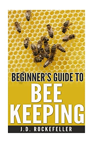 Beginner's guide to bee keeping (J.D. Rockefeller's Book Club)