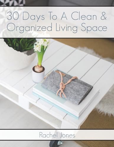 30 Days to a Clean and Organized Living Space : A 30 Day Walkthrough to Declutter Your Living Spaces and Maintain a Clean, Organized Home
30 Days to a Clean and Organized Living Space : A 30 Day Walkthrough to Declutter Your Living Spaces and Maintain a Clean, Organized Home