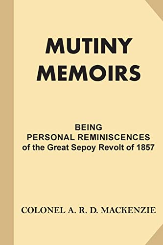 Mutiny Memoirs: Being Personal Reminiscences of the Great Sepoy Revolt of 1857
Mutiny Memoirs: Being Personal Reminiscences of the Great Sepoy Revolt of 1857