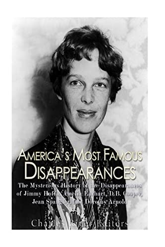 America's Most Famous Disappearances: The Mysterious History of the Disappearances of Jimmy Hoffa, Amelia Earhart, D.B. Cooper, Jean Spangler, and Dor
America's Most Famous Disappearances: The Mysterious History of the Disappearances of Jimmy Hoffa, Amelia Earhart, D.B. Cooper, Jean Spangler, and Dor
