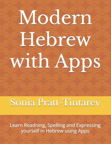 Modern Hebrew With Apps : Learn Readning, Spelling and Expressing Yourself in Hebrew Using Apps