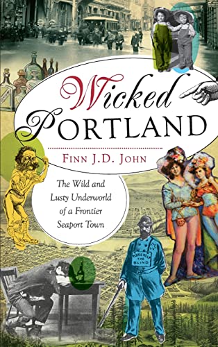 Wicked Portland: The Wild and Lusty Underworld of a Frontier Seaport Town (Hardback or Cased Book)
Wicked Portland: The Wild and Lusty Underworld of a Frontier Seaport Town (Hardback or Cased Book)