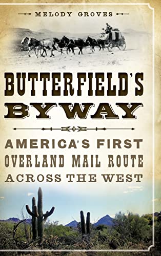 Butterfield's Byway: America's First Overland Mail Route Across the West
Butterfield's Byway: America's First Overland Mail Route Across the West