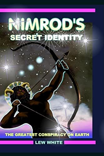 Nimrod's Secret Identity : The Greatest Conspiracy on Earth