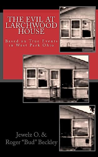 The Evil at Larchwood House: Based on True Events in West Park Ohio