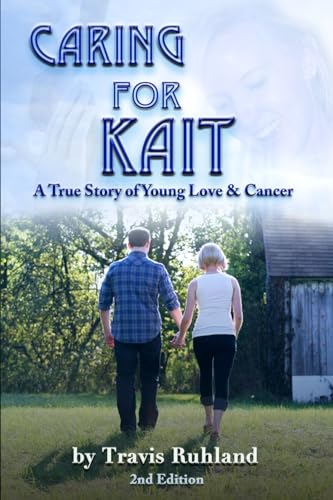 Caring for Kait : A True Story of Young Love & Cancer
