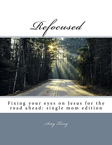 Refocused : Fixing Your Eyes on Jesus for the Road Ahead: Single Mom Edition