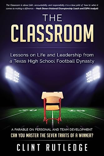 The Classroom: Lessons on Life and Leadership from a Texas High School Football Dynasty
The Classroom: Lessons on Life and Leadership from a Texas High School Football Dynasty