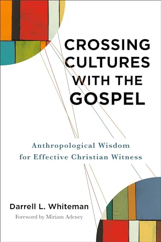 Crossing Cultures with the Gospel: Anthropological Wisdom for Effective Christian Witness
Crossing Cultures with the Gospel: Anthropological Wisdom for Effective Christian Witness