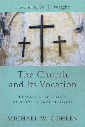 Church and Its Vocation : Lesslie Newbigin's Missionary Ecclesiology