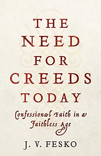 The Need for Creeds Today: Confessional Faith in a Faithless Age