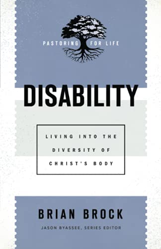 Disability: Living into the Diversity of Christ's Body (Pastoring for Life: Theological Wisdom for Ministering Well)
Disability: Living into the Diversity of Christ's Body (Pastoring for Life: Theological Wisdom for Ministering Well)