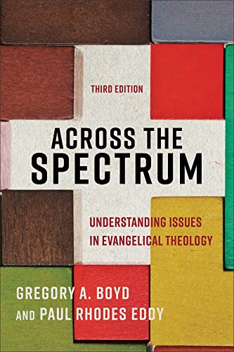 Across the Spectrum: Understanding Issues in Evangelical Theology