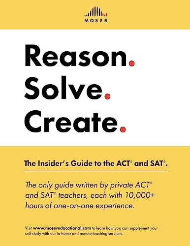 Reason. Solve. Create.: The Insider's Guide to the ACT and SAT.