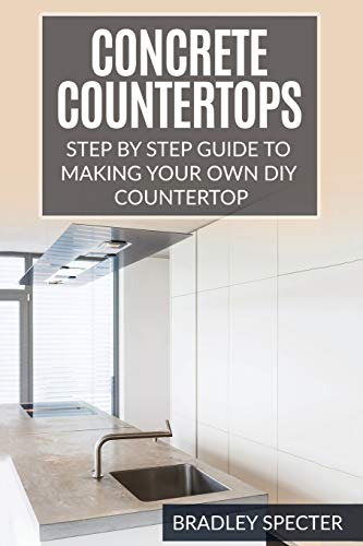 Concrete Countertops: Step by Step Guide to Making Your Own Diy Countertop: Simple and Easy
Concrete Countertops: Step by Step Guide to Making Your Own Diy Countertop: Simple and Easy