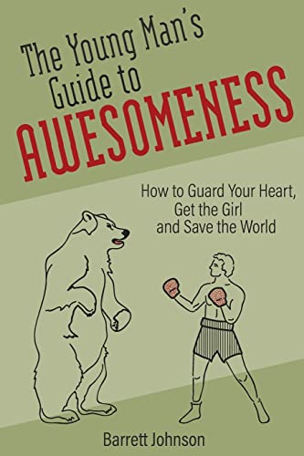 The Young Mans Guide to Awesomeness: How to Guard Your Heart, Get the Girl and Save the World
The Young Mans Guide to Awesomeness: How to Guard Your Heart, Get the Girl and Save the World