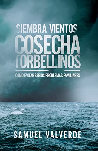 Siembra Vientos Cosecha Torbellinos: Como Evitar Serios Problemas Familiares
Siembra Vientos Cosecha Torbellinos: Como Evitar Serios Problemas Familiares