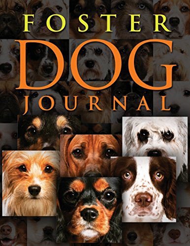 Foster Dog Journal: Preserve the memories and stories of the dogs you save