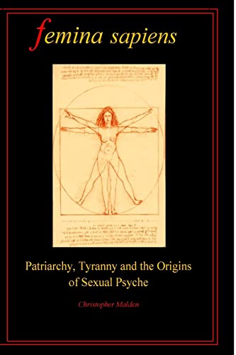 Femina Sapiens : Tyranny, Patriarchy and the Origins of Sexual Psyche