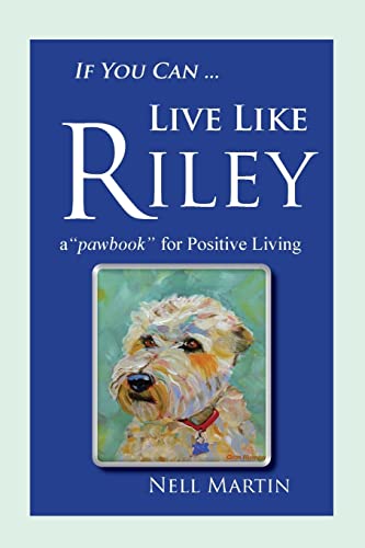 If You Can . Live Like Riley: a pawbook for Positive Living