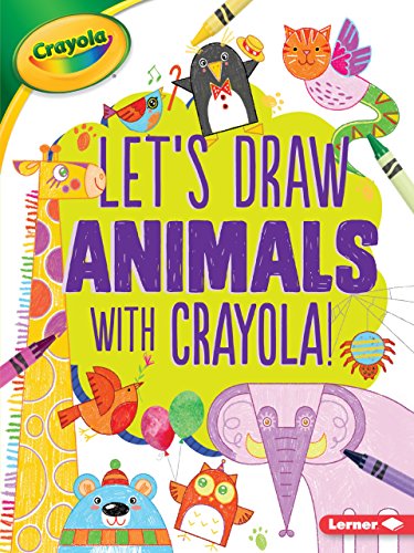 Let's Draw Animals with Crayola ® ! (Let's Draw with Crayola ® !)
