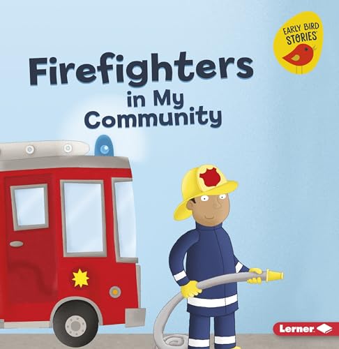 Firefighters in My Community (Meet a Community Helper (Early Bird Stories ™))